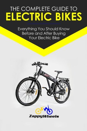 The Complete Guide To Electric Bikes: Everything You Should Know Before and After Buying Your El ...