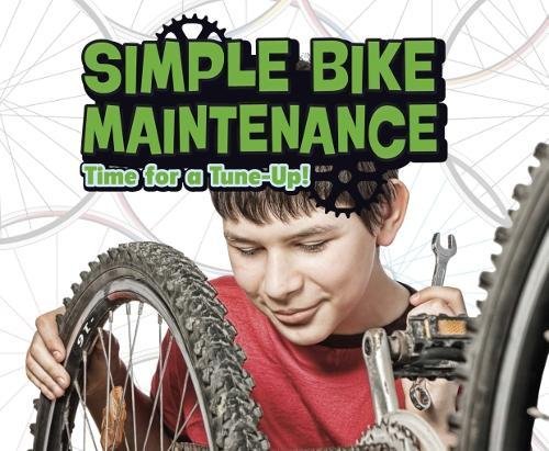 Simple Bike Maintenance: Time for a Tune-Up! (Pebble Plus: Spokes)