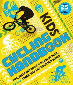 Kids’ Cycling Handbook: Tips, Facts and Know-How About Road, Track, BMX and Mountain Biking