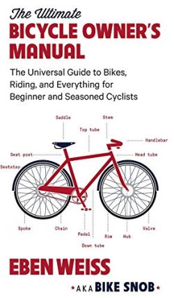 The Ultimate Bicycle Owner’s Manual: The Universal Guide to Bikes, Riding, and Everything  ...