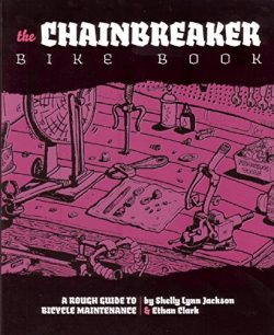 Chainbreaker Bike Book: A Rough Guide to Bicycle Maintenience