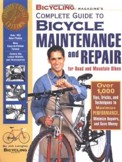 Bicycling Magazine’s Complete Guide to Bicycle Maintenance and Repair for Road and Mountai ...