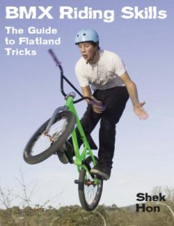 BMX Riding Skills: The Guide to Flatland Tricks