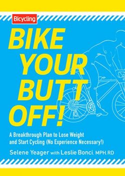 Bike Your Butt Off!: A Breakthrough Plan to Lose Weight and Start Cycling (No Experience Necessary!)